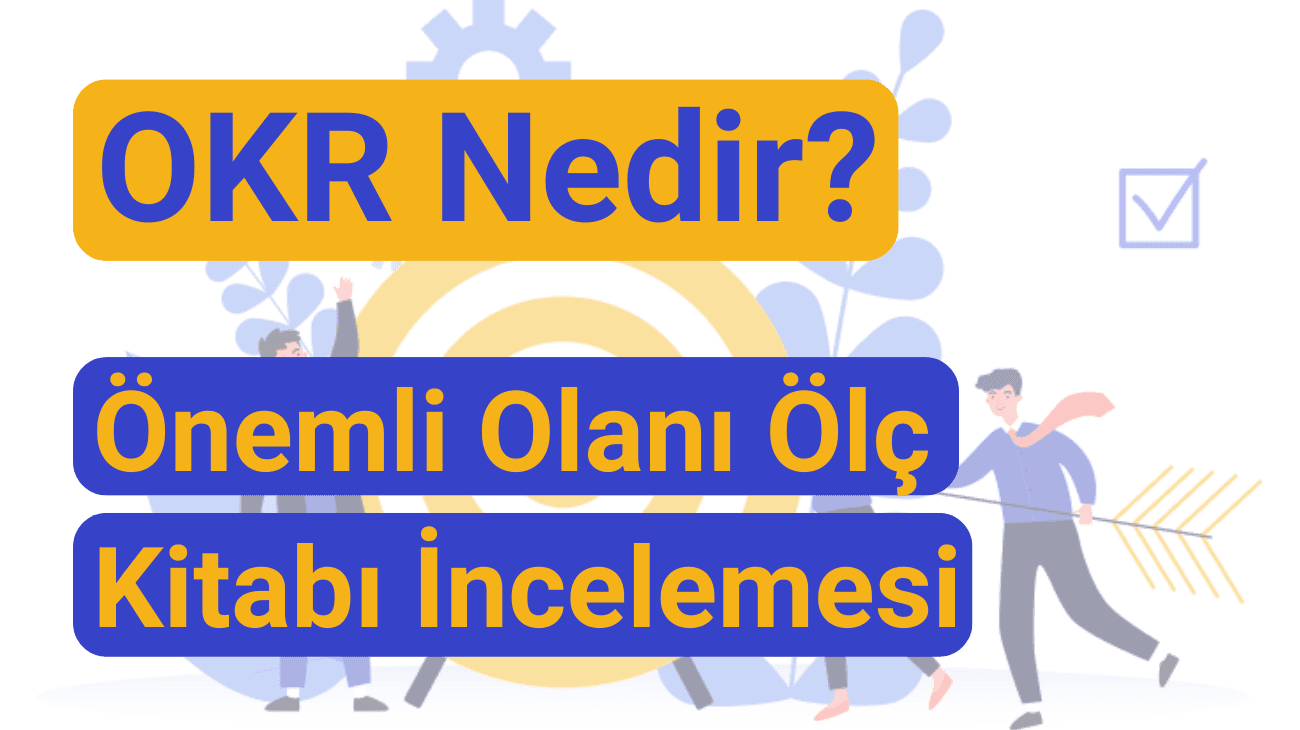 OKR Nedir? | Önemli Olanı Ölç Kitabı İncelemesi