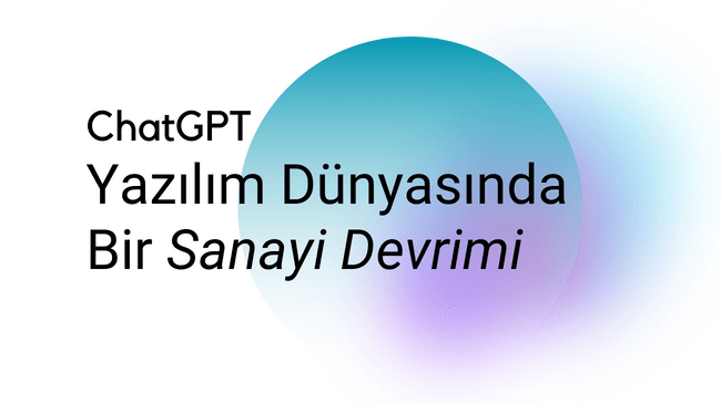 ChatGPT, Yazılım Dünyasında Bir Sanayi Devrimi